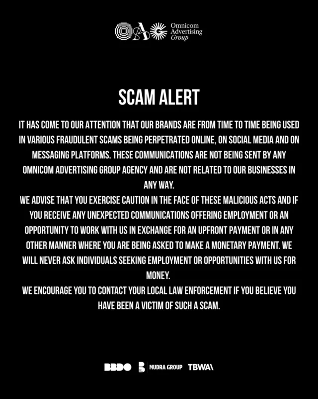 Heads up! We’re aware of online, social, and messaging scams fraudulently using our brands for employment offers. These are NOT from Omnicom Advertising Group agencies. We will never ask for payment for jobs or opportunities. Stay vigilant and report scams to local law enforcement.